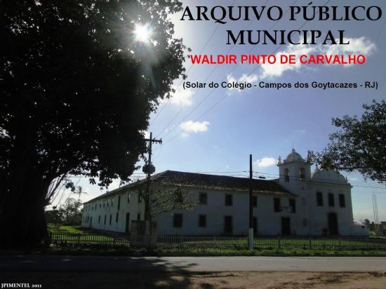 ARQUIVO PBLICO MUNICIPAL WALDIR PINTO DE CARVALHO (25/10/2011), POR JOO PIMENTEL - CAMPOS DOS GOYTACAZES - RJ