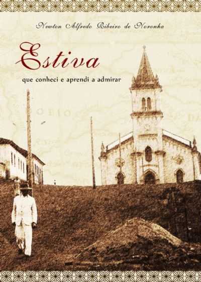 CAPA DO LIVRO SOBRE A HISTRIA DE ESTIVA, QUE SER LANADO EM MARO DE 2010 - EDIOTRA LIVRE EXPRESSO, POR NEWTON ALFREDO RIBEIRO DE NORONHA - ESTIVA - MG